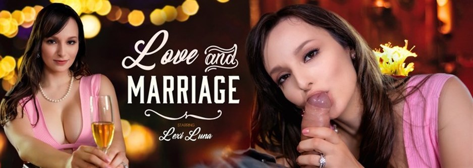 Love and Marriage – Lexi Luna (GearVR)
